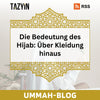 Ummah-Blog 47 - Die Bedeutung des Hijab: Über Kleidung hinaus